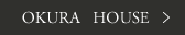 OKURA HOUSE